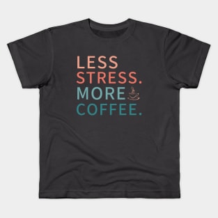 Less Stress more coffee, coffee addict Kids T-Shirt